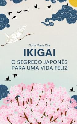 Ikigai: O segredo japons para uma vida feliz