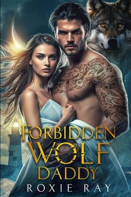 Forbidden Wolf Daddy: A Single Father Shifter Romance