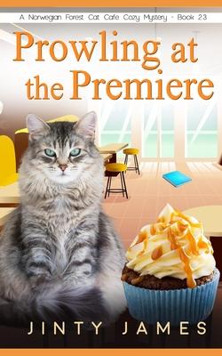 Prowling at the Premiere: A Norwegian Forest Cat Caf Cozy Mystery - Book 23