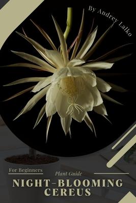 Night-Blooming Cereus: Plant Guide