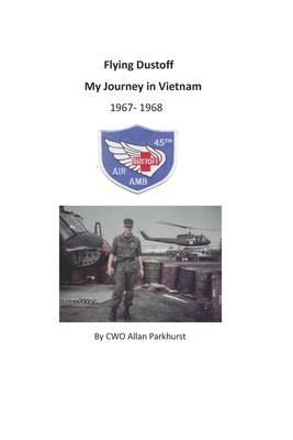 Flying Dustoff: My Journey in Vietnam