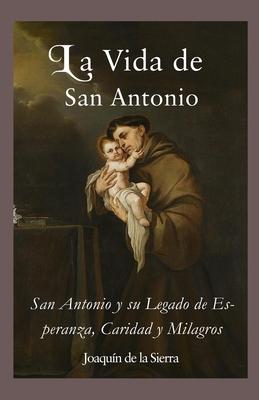 La Vida de San Antonio: San Antonio y su Legado de Esperanza, Caridad y Milagros