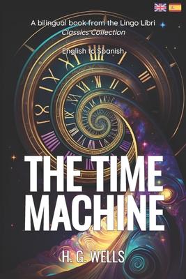 The Time Machine (Translated): English - Spanish Bilingual Edition