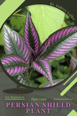 Persian Shield Plant: Plant Guide Subscription