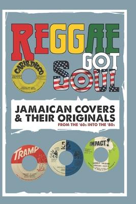 Reggae Got Soul: Jamaican Covers and Their Originals - From the '60s into the '80s.