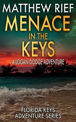 Menace in the Keys: A Logan Dodge Adventure (Florida Keys Adventure Series Book 17)