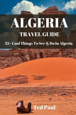 Travel Guide Algeria 2023: 35+ Cool Things To See & Do In Algeria