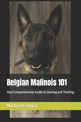 Belgian Malinois 101: Your Comprehensive Guide to Owning and Training