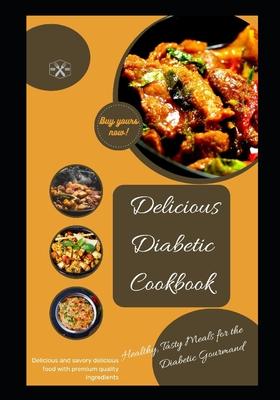 Delicious diabetic cook book: Healthy, tasty meals for the diabetic gourmand