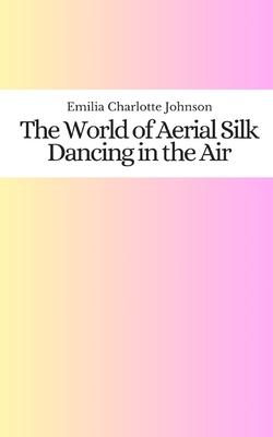 The World of Aerial Silk: Dancing in the Air