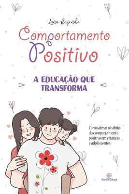 Comportamento Positivo: Como ATIVAR o Hbito do Comportamento Positivo em Crianas e Adolescentes.