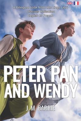 Peter Pan and Wendy (Translated): English - French Bilingual Edition