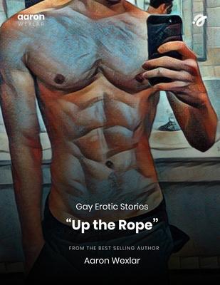 Up the Rope: Gay Erotic Stories