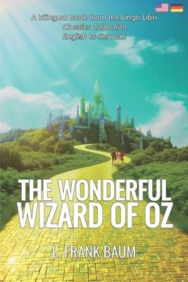 The Wonderful Wizard of Oz (Translated): English - German Bilingual Edition