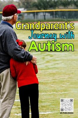 Grandparent's Journey with Autism: A Grandparent's Guide to Supporting Autistic Grandchildren