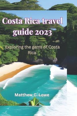 Costa Rica travel guide 2023: Exploring the gems of Costa Rica