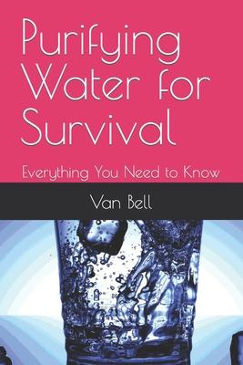 Purifying Water for Survival: Everything You Need to Know