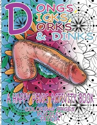 Dongs, Dicks, Dorks & Dinks: A Happy Penis Activity Book with Coloring Pages, Puzzles & Trivia