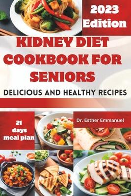 Kidney Diet cookbook for Seniors: Delicious and Nutritious Recipes for Health