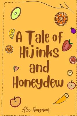 A Tale of Hijinks & Honeydew