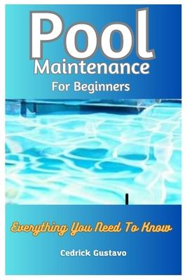 Pool Maintenance For Beginners: Everything You Need To Know