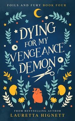 Dying For My Vengeance Demon: A Fun Fast-Paced Urban Fantasy: Foils and Fury Book Four