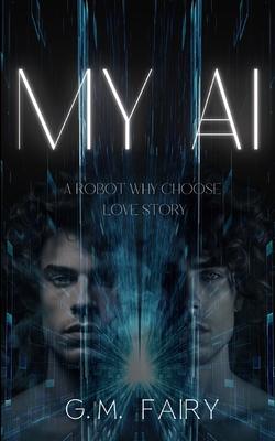 My AI: A Robot Why-Choose Love Story