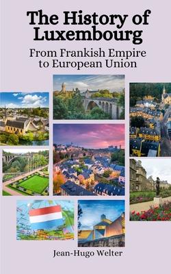 The History of Luxembourg: From Frankish Empire to European Union