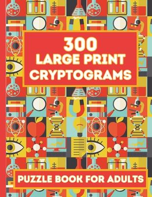 A Collection of Cryptogram Puzzles for Adults: Mind-Bending Cryptograms for Grown-Ups