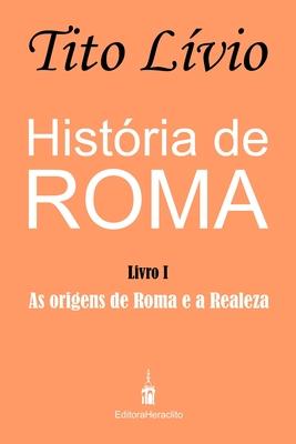 Histria de Roma: As origens de Roma e a Realeza