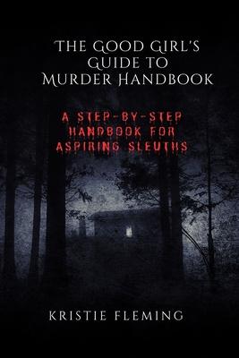 The Good Girl's Guide to Murder Handbook: A Step-by-Step Handbook for Aspiring Sleuths