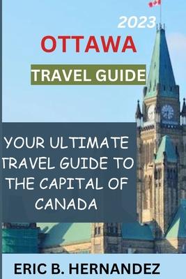 Ottawa travel guide 2023: Learning about Ottawa, the charming capital of Canada