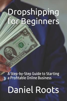 Dropshipping for Beginners: A Step-by-Step Guide to Starting a Profitable Online Business