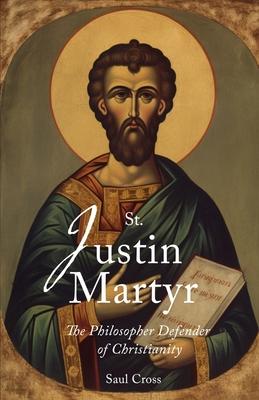 St. Justin Martyr: The Philosopher Defender of Christianity