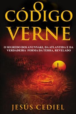 O Cdigo Verne: O segredo dos Anunnaki, da Atlntida e da verdadeira forma da Terra, revelado