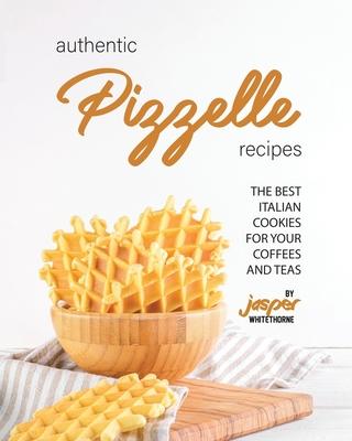 Authentic Pizzelle Recipes: The Best Italian Cookies for Your Coffees and Teas