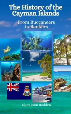 The History of the Cayman Islands: From Buccaneers to Bankers