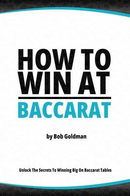 How to Win at Baccarat: Unlock The Secrets To Winning Big!