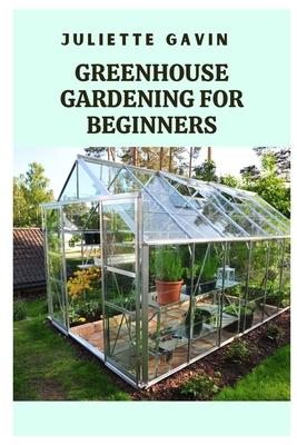 Greenhouse Gardening for Beginners: A Comprehensive Guide to Growing Plants Year-Round Subscription