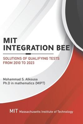 MIT Integration Bee, Solutions of Qualifying Tests from 2010 to 2023: 249 pages, 15 chapters.