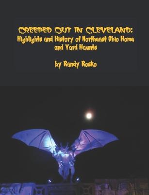 Creeped Out in Cleveland: Highlights and History of Northeast Ohio Home and Yard Haunts