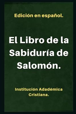 El Libro de la Sabidura.: Llamado tambin: Sabiduria de Salomn.