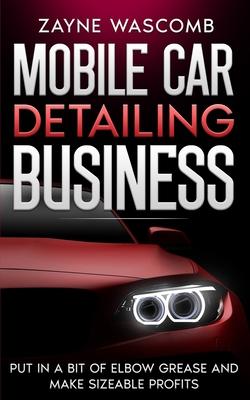 Mobile Car Detailing Business: Put in a Bit of Elbow Grease and Make Sizeable Profits