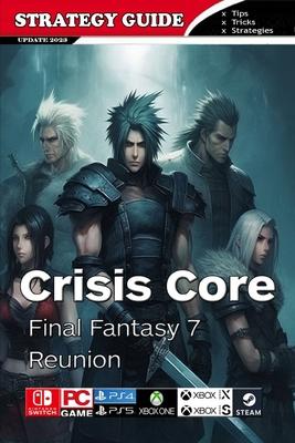 Crisis Core Final Fantasy 7 Reunion Complete Guide: Pro Tips and Tricks