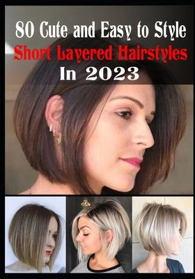 80 Cute and Easy To Style Short Layered Hairstyles in 2023