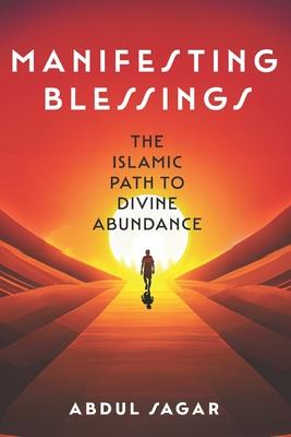 Manifesting Blessings: The Islamic Path to Divine Abundance