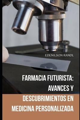 Farmacia Futurista: Avances y Descubrimientos en Medicina Personalizada