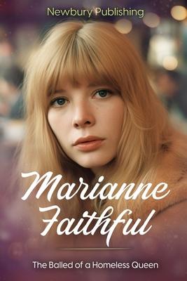 Marianne Faithful: The Ballad of a Homeless Queen