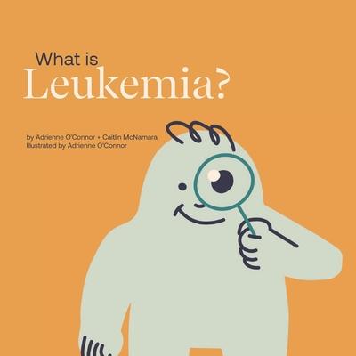 What is Leukemia?: Helping a Child You Know Understand Leukemia.