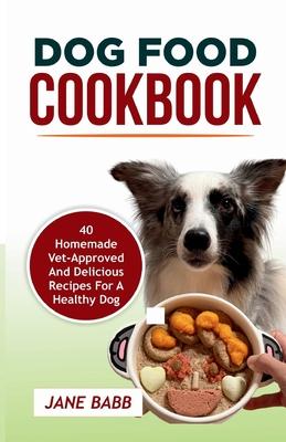 Dog Food Cookbook: 40 Homemade Vet-Approved and Delicious Recipes for A Healthy Dog Subscription